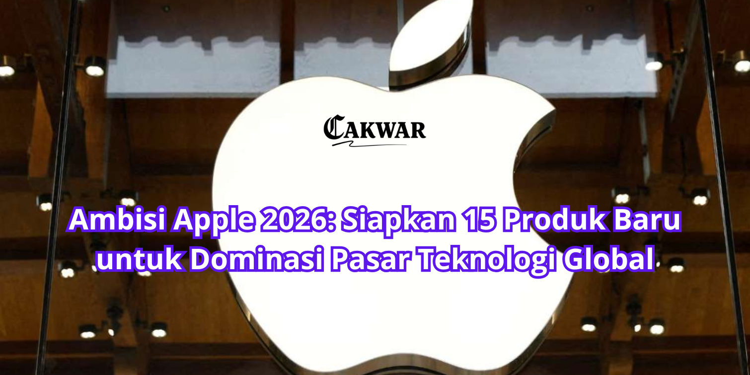 Ambisi Apple 2026: Siapkan 15 Produk Baru untuk Dominasi Pasar Teknologi Global
