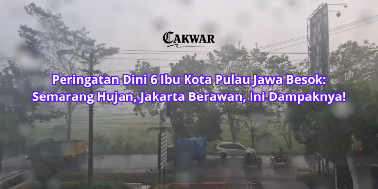 Peringatan Dini 6 Ibu Kota Pulau Jawa Besok: Semarang Hujan, Jakarta Berawan, Ini Dampaknya!
