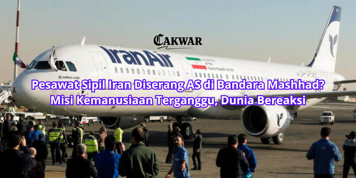 Pesawat Sipil Iran Diserang AS di Bandara Mashhad? Misi Kemanusiaan Terganggu, Dunia Bereaksi