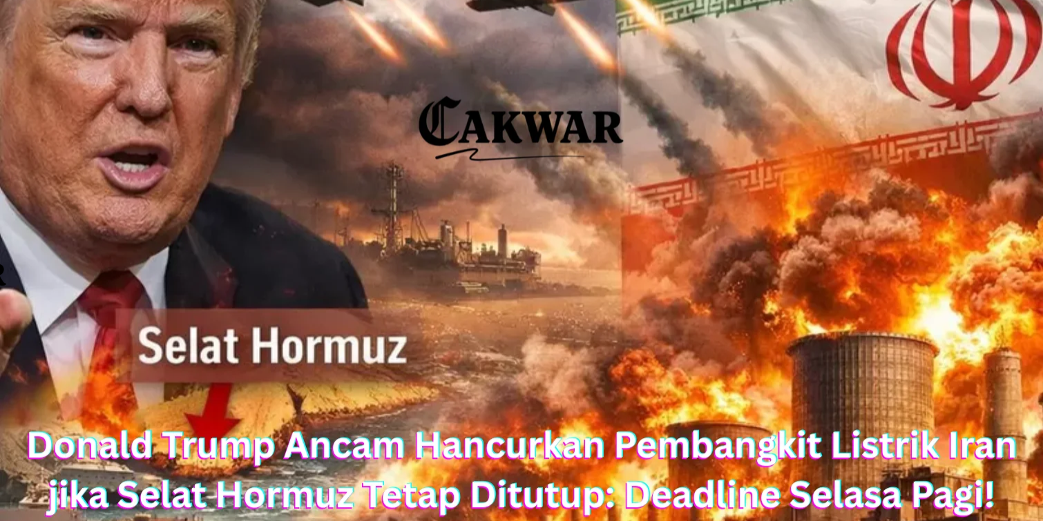 Donald Trump Ancam Hancurkan Pembangkit Listrik Iran jika Selat Hormuz Tetap Ditutup: Deadline Selasa Pagi!