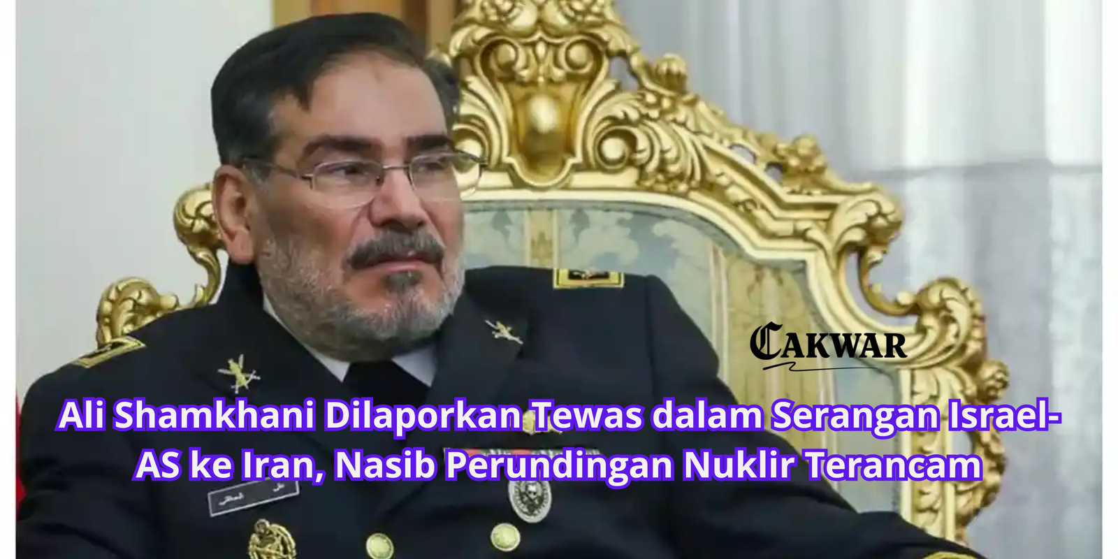Ali Shamkhani Dilaporkan Tewas dalam Serangan Israel-AS ke Iran, Nasib Perundingan Nuklir Terancam