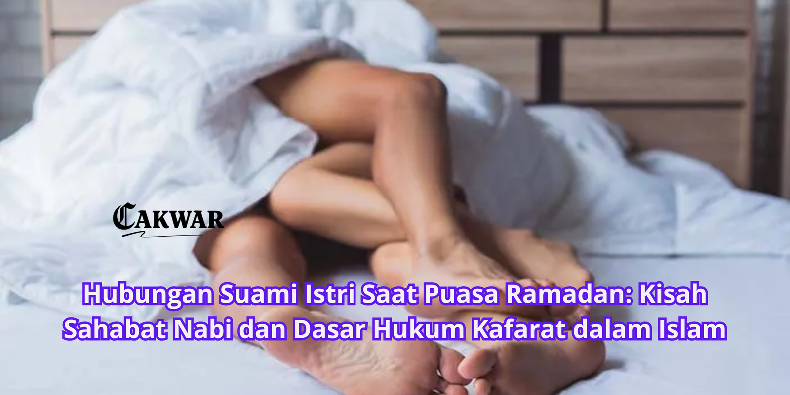 Hubungan Suami Istri Saat Puasa Ramadan: Kisah Sahabat Nabi dan Dasar Hukum Kafarat dalam Islam