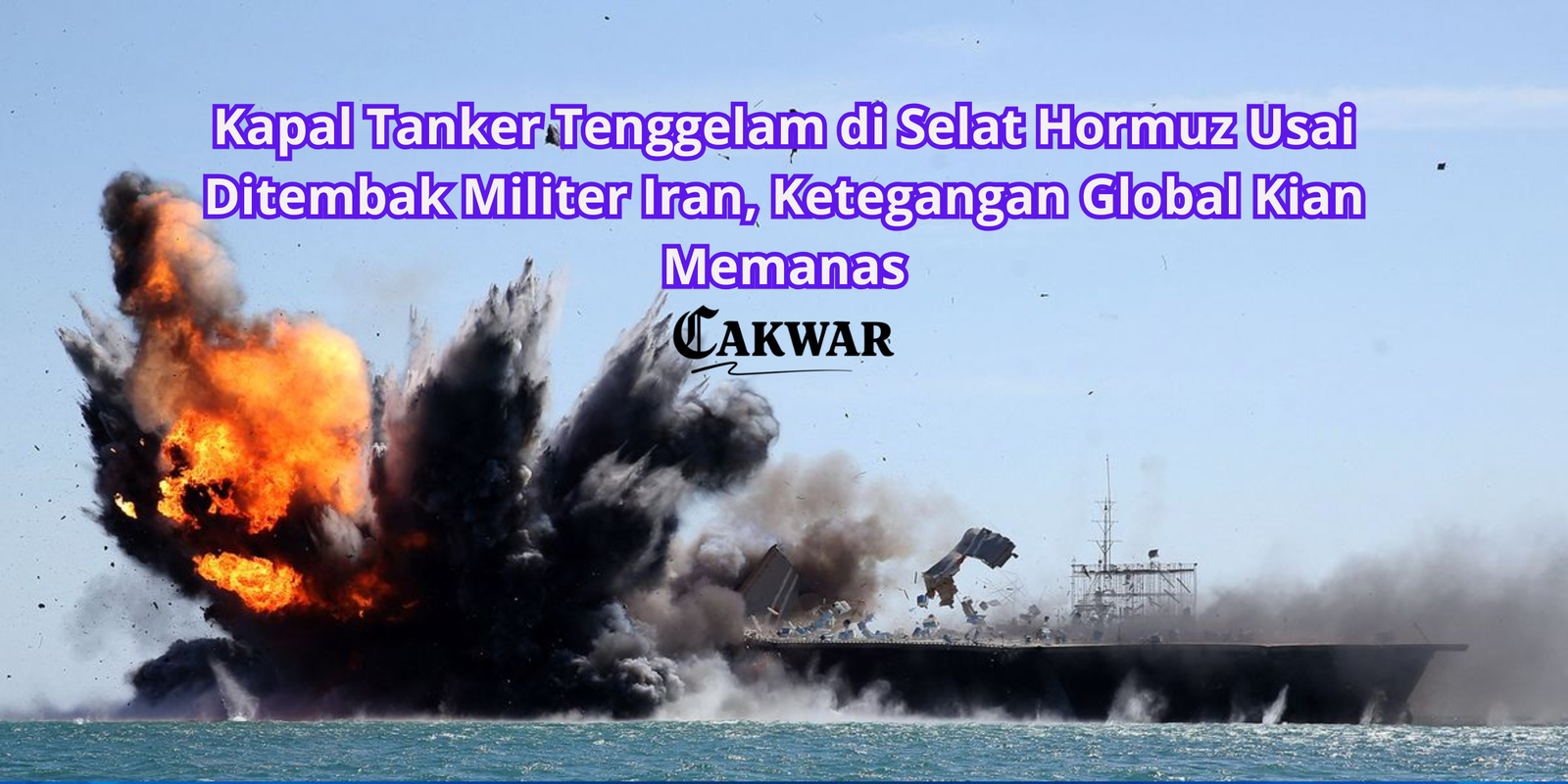 Kapal Tanker Tenggelam di Selat Hormuz Usai Ditembak Militer Iran, Ketegangan Global Kian Memanas