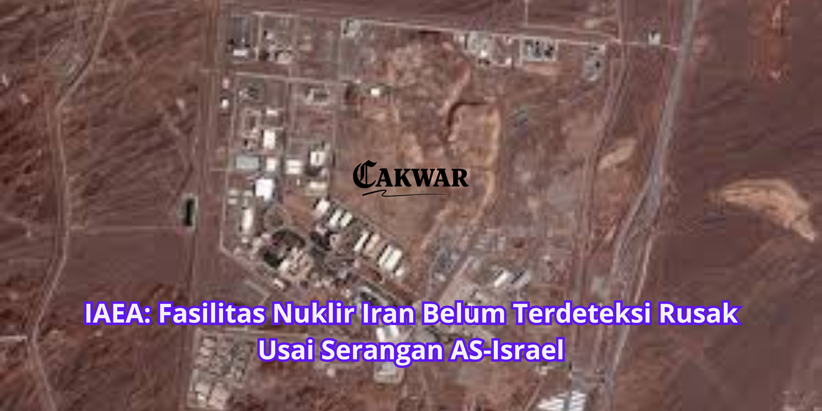 IAEA: Fasilitas Nuklir Iran Belum Terdeteksi Rusak Usai Serangan AS-Israel