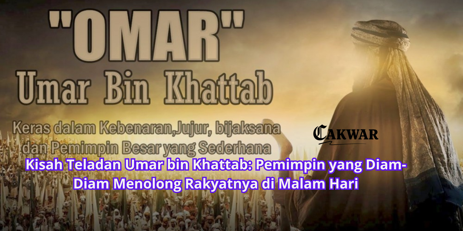 Kisah Teladan Umar bin Khattab: Pemimpin yang Diam-Diam Menolong Rakyatnya di Malam Hari