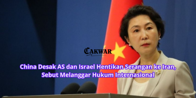 China Desak AS dan Israel Hentikan Serangan ke Iran, Sebut Melanggar Hukum Internasional