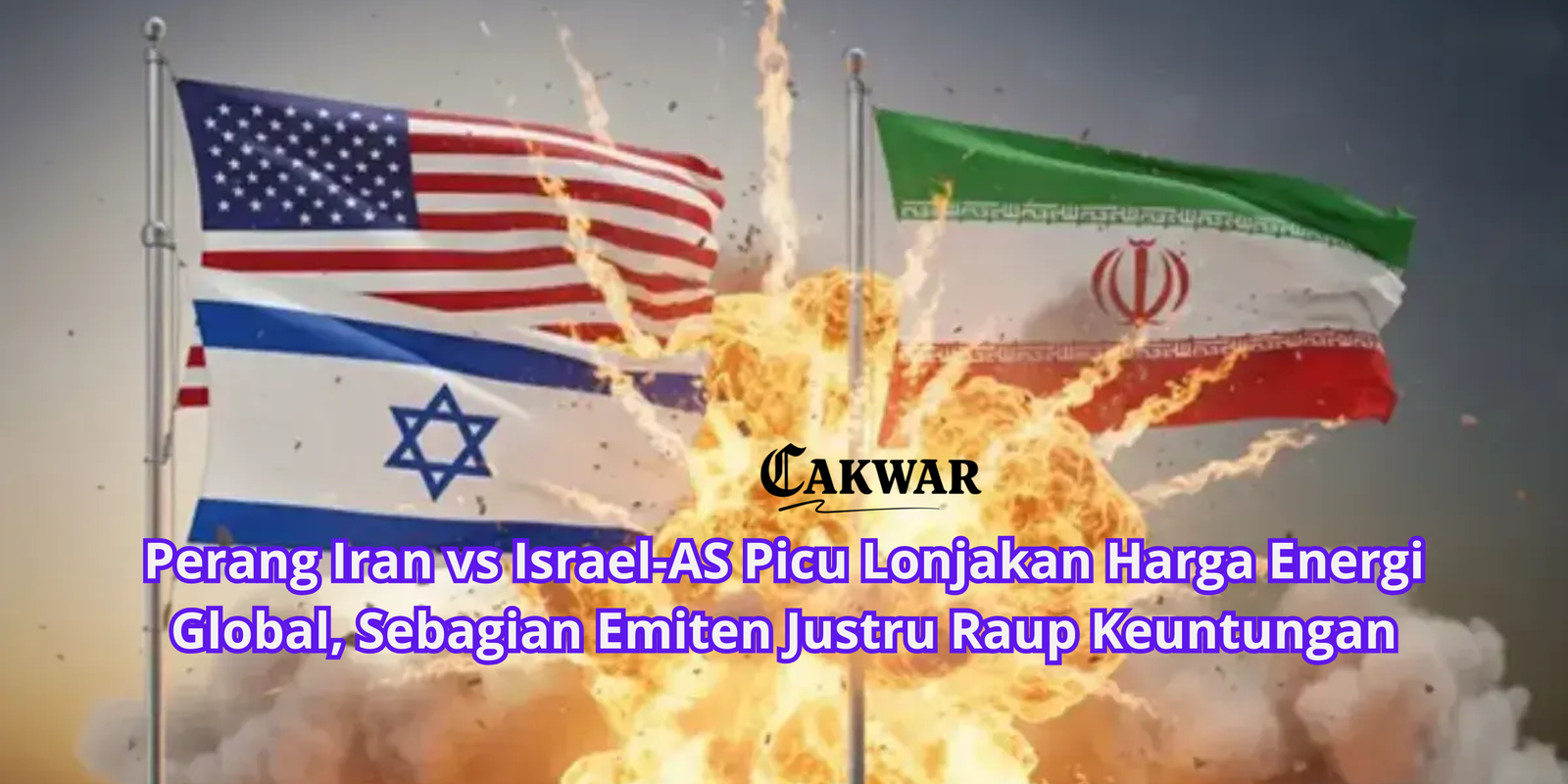 Perang Iran vs Israel-AS Picu Lonjakan Harga Energi Global, Sebagian Emiten Justru Raup Keuntungan