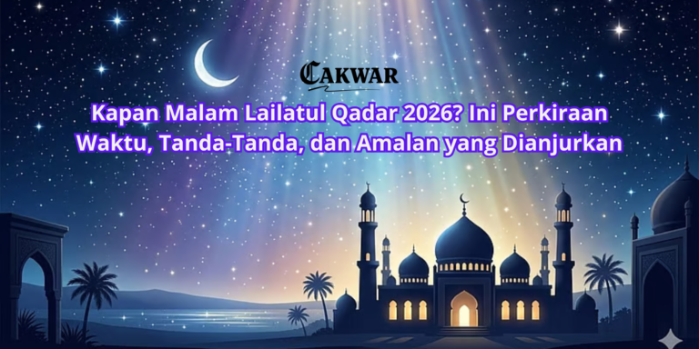 Kapan Malam Lailatul Qadar 2026? Ini Perkiraan Waktu, Tanda-Tanda, dan Amalan yang Dianjurkan