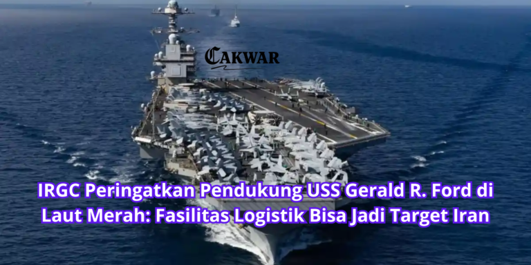IRGC Peringatkan Pendukung USS Gerald R. Ford di Laut Merah: Fasilitas Logistik Bisa Jadi Target Iran