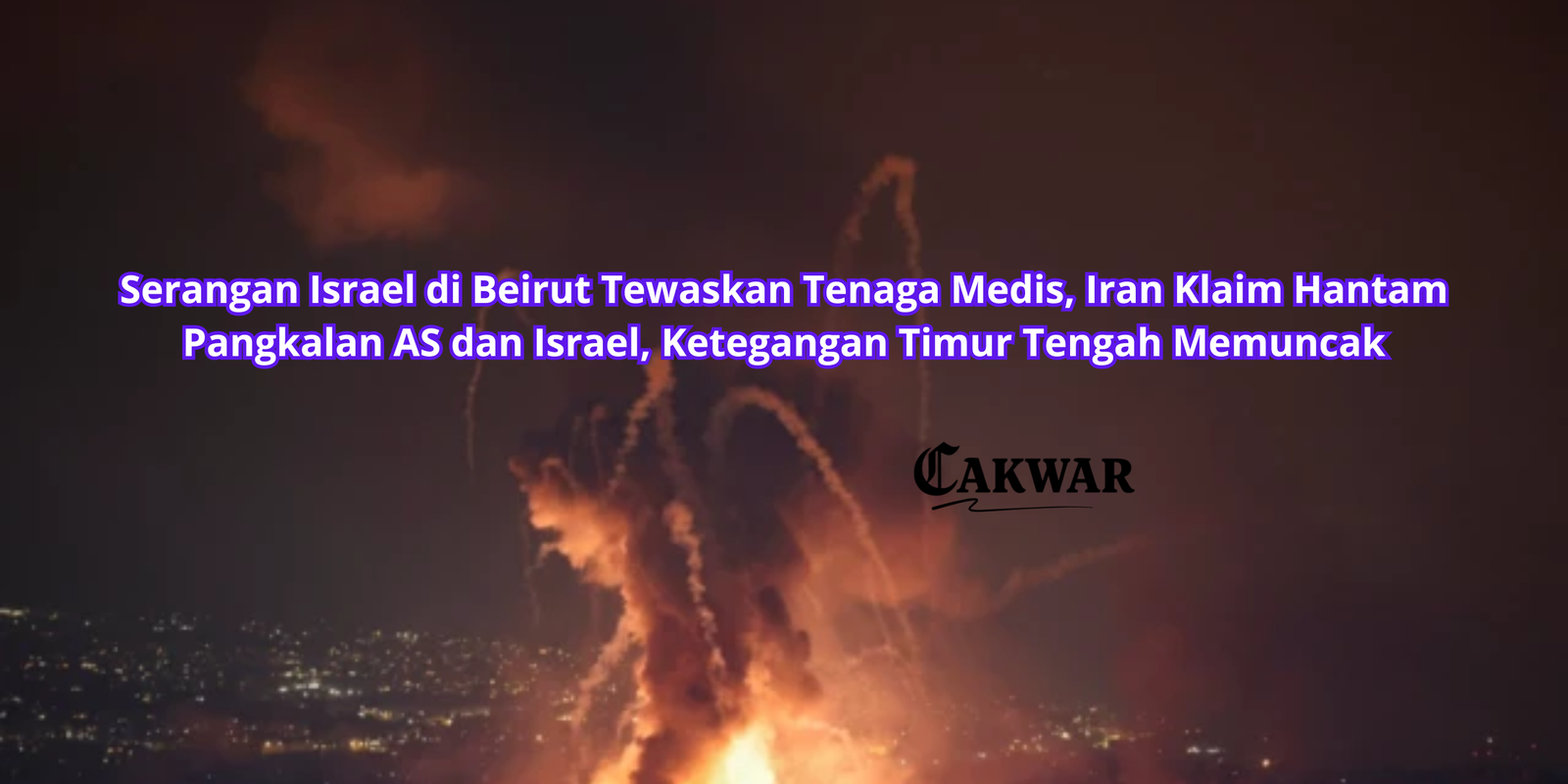 Serangan Israel di Beirut Tewaskan Tenaga Medis, Iran Klaim Hantam Pangkalan AS dan Israel, Ketegangan Timur Tengah Memuncak