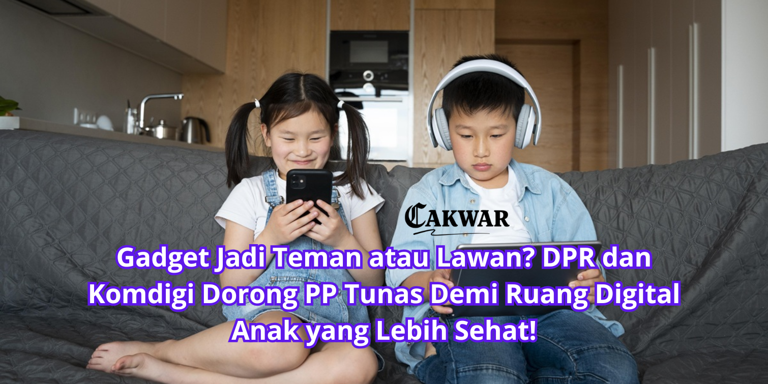 Gadget Jadi Teman atau Lawan? DPR dan Komdigi Dorong PP Tunas Demi Ruang Digital Anak yang Lebih Sehat!