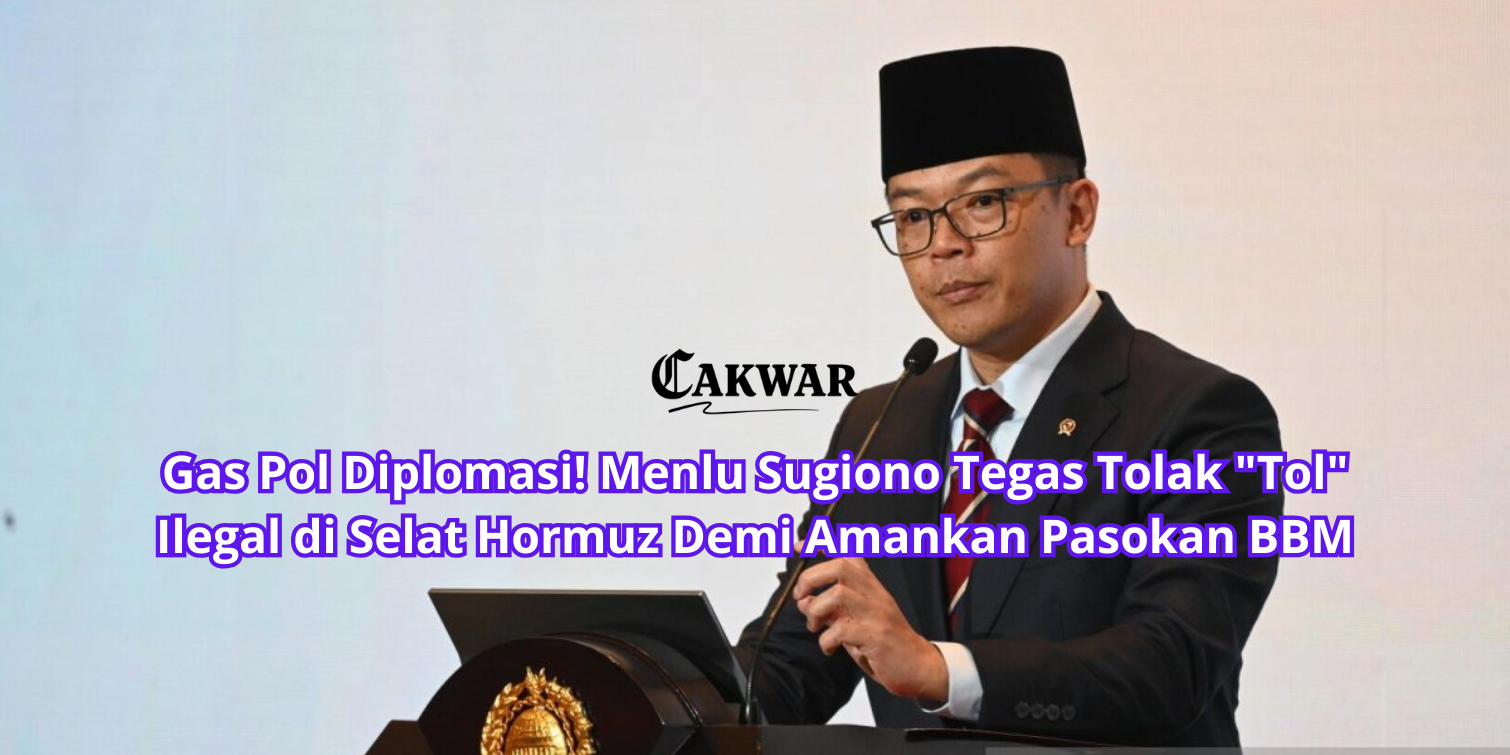 Gas Pol Diplomasi! Menlu Sugiono Tegas Tolak “Tol” Ilegal di Selat Hormuz Demi Amankan Pasokan BBM