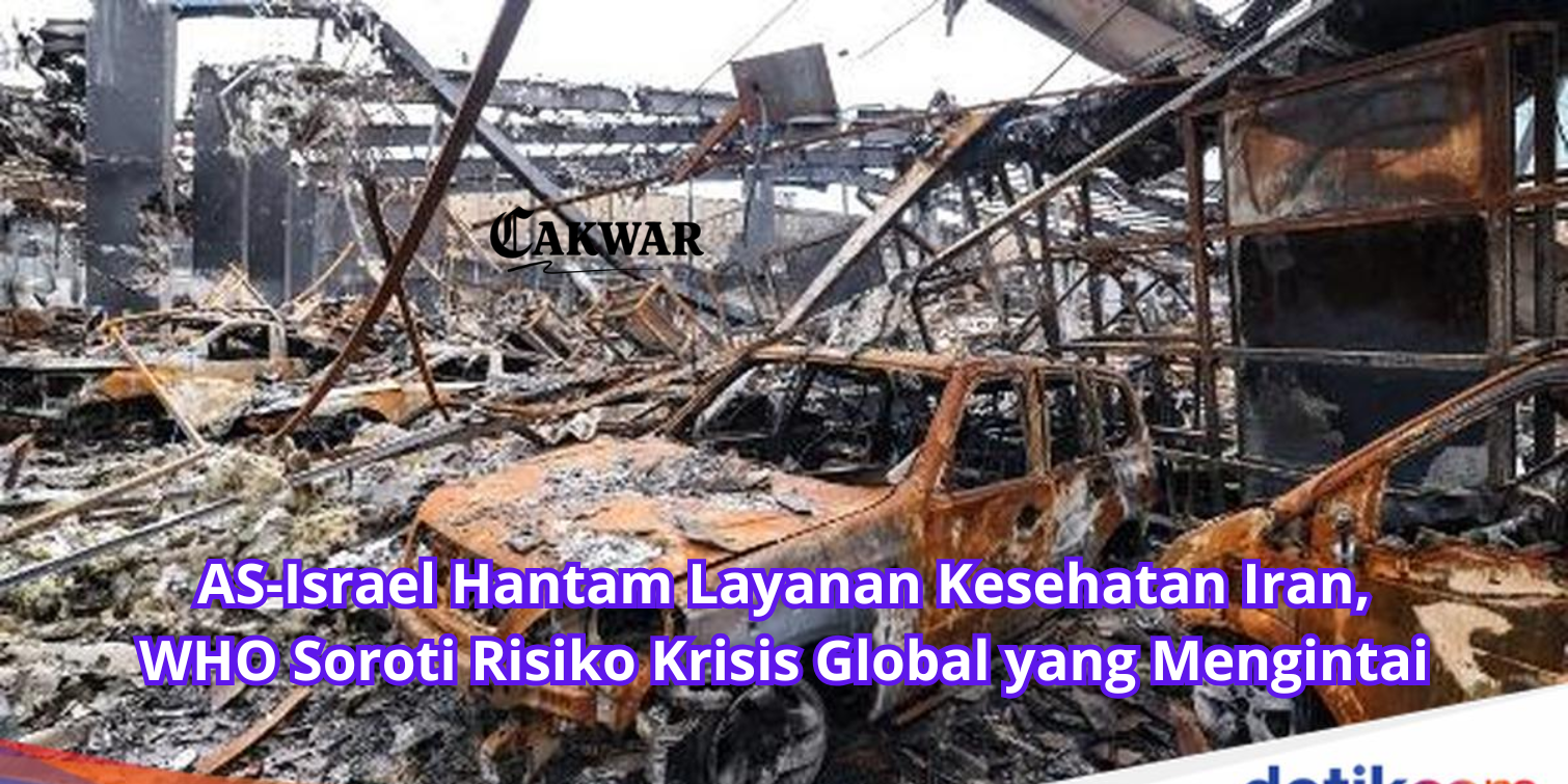 AS-Israel Hantam Layanan Kesehatan Iran, WHO Soroti Risiko Krisis Global yang Mengintai