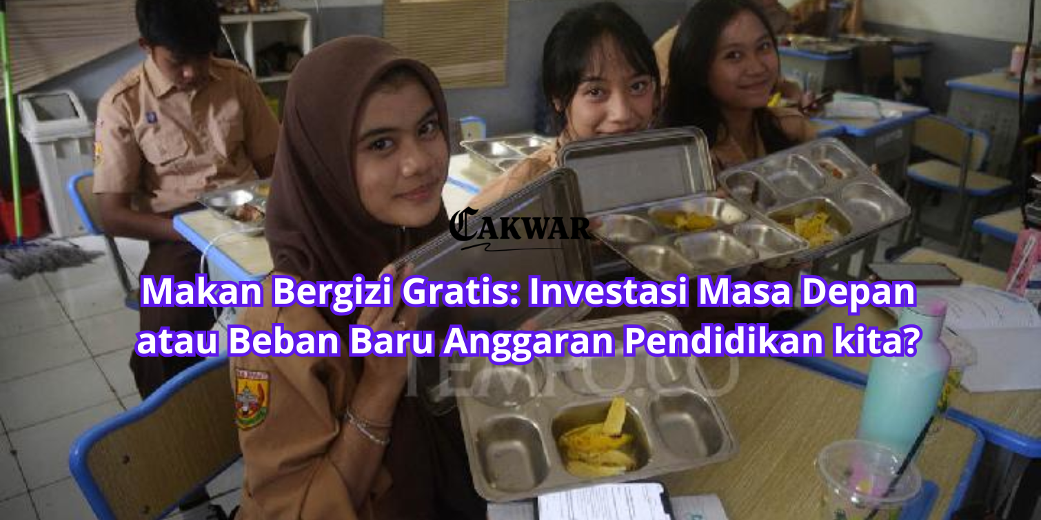 Makan Bergizi Gratis: Investasi Masa Depan atau Beban Baru Anggaran Pendidikan kita?