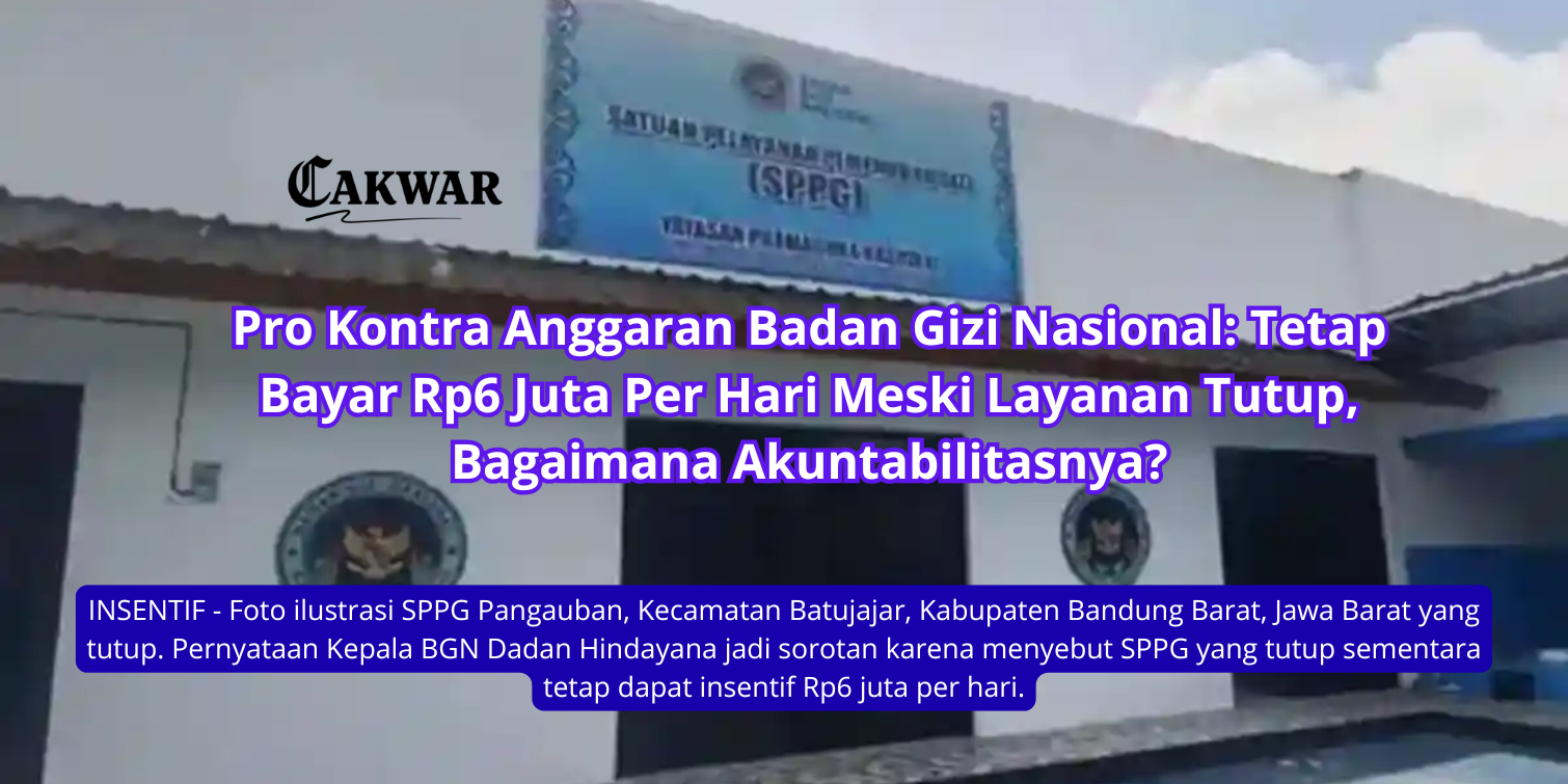 Pro Kontra Anggaran Badan Gizi Nasional: Tetap Bayar Rp6 Juta Per Hari Meski Layanan Tutup, Bagaimana Akuntabilitasnya?