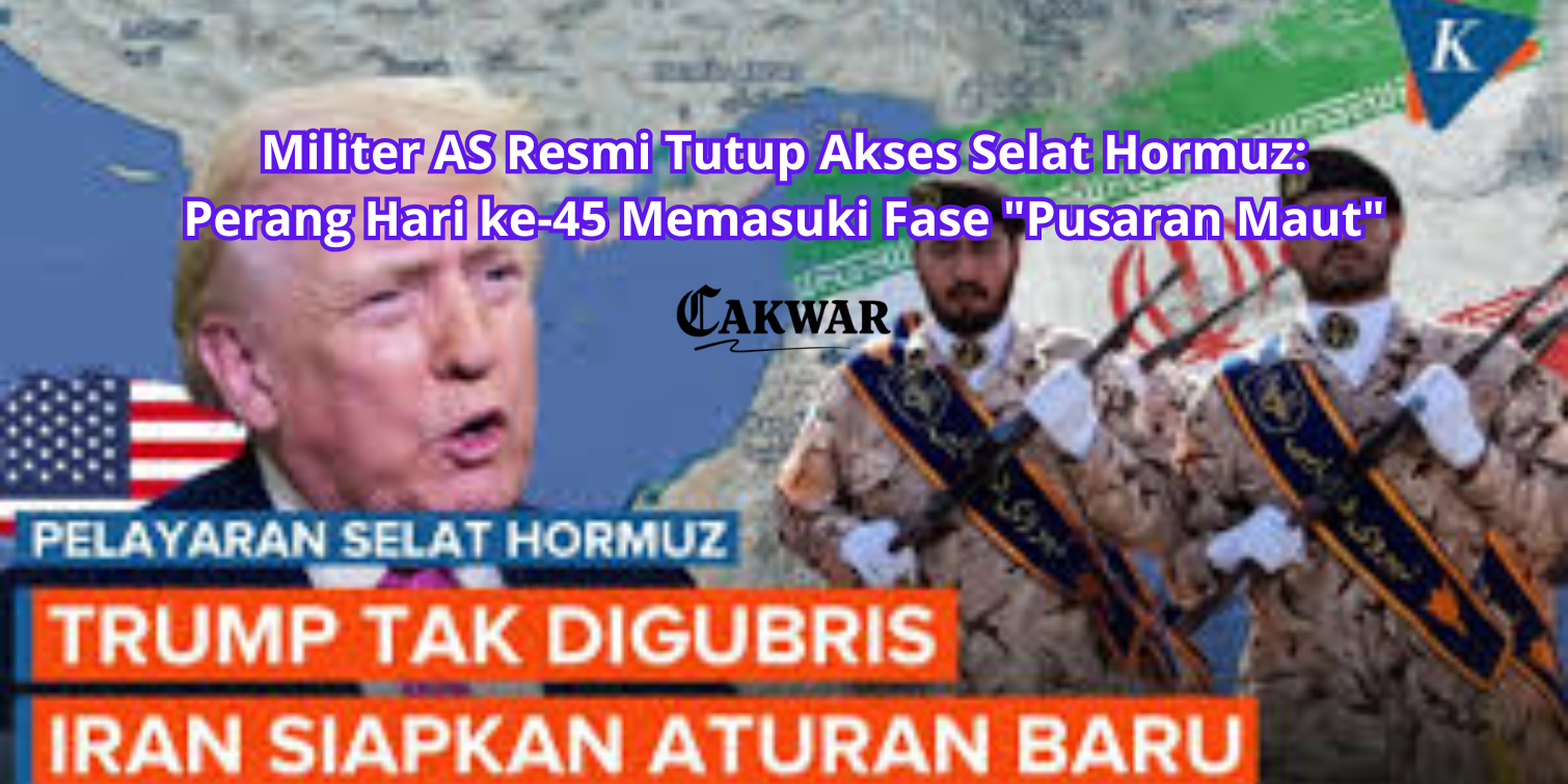 Militer AS Resmi Tutup Akses Selat Hormuz: Perang Hari ke-45 Memasuki Fase “Pusaran Maut”