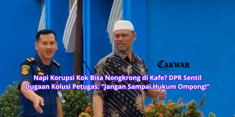 Napi Korupsi Kok Bisa Nongkrong di Kafe? DPR Sentil Dugaan Kolusi Petugas: “Jangan Sampai Hukum Ompong!”