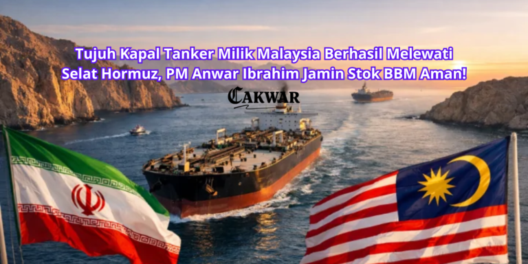Tujuh Kapal Tanker Milik Malaysia Berhasil Melewati Selat Hormuz, PM Anwar Ibrahim Jamin Stok BBM Aman!