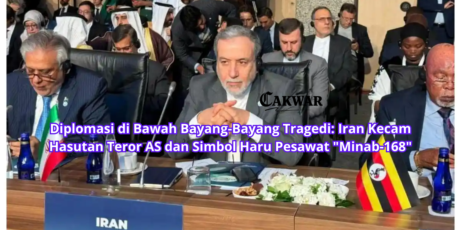 Diplomasi di Bawah Bayang-Bayang Tragedi: Iran Kecam Hasutan Teror AS dan Simbol Haru Pesawat “Minab-168”
