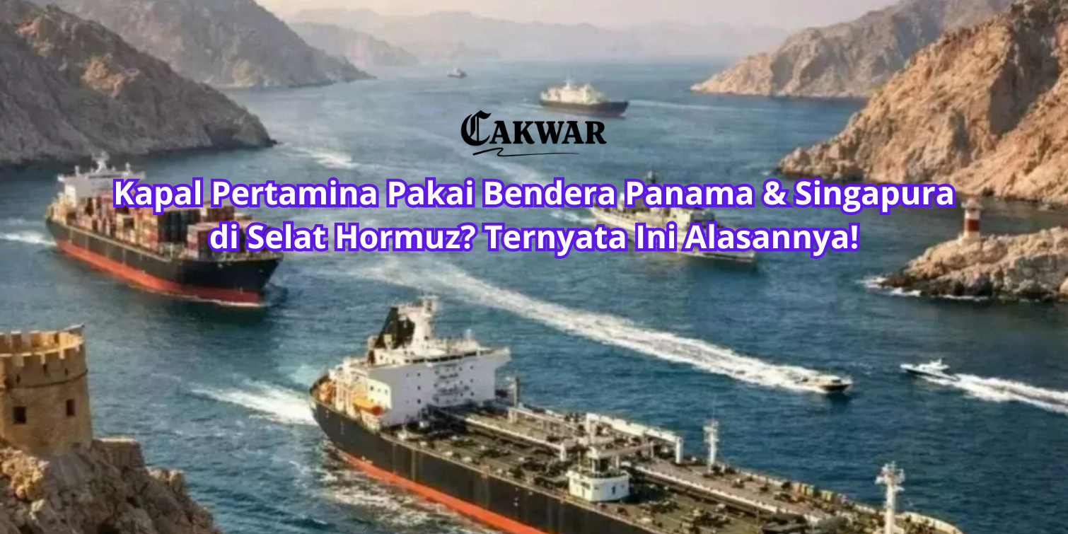 Kapal Pertamina Pakai Bendera Panama & Singapura di Selat Hormuz? Ternyata Ini Alasannya!