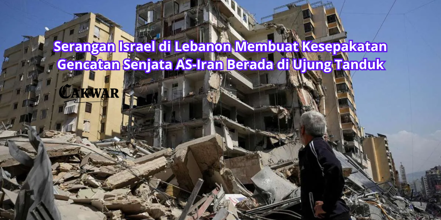 Serangan Israel di Lebanon Membuat Kesepakatan Gencatan Senjata AS-Iran Berada di Ujung Tanduk