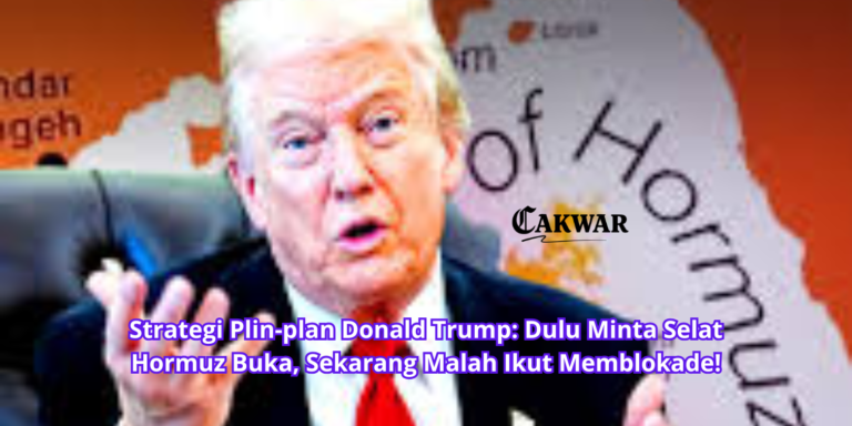 Strategi Plin-plan Donald Trump: Dulu Minta Selat Hormuz Buka, Sekarang Malah Ikut Memblokade!