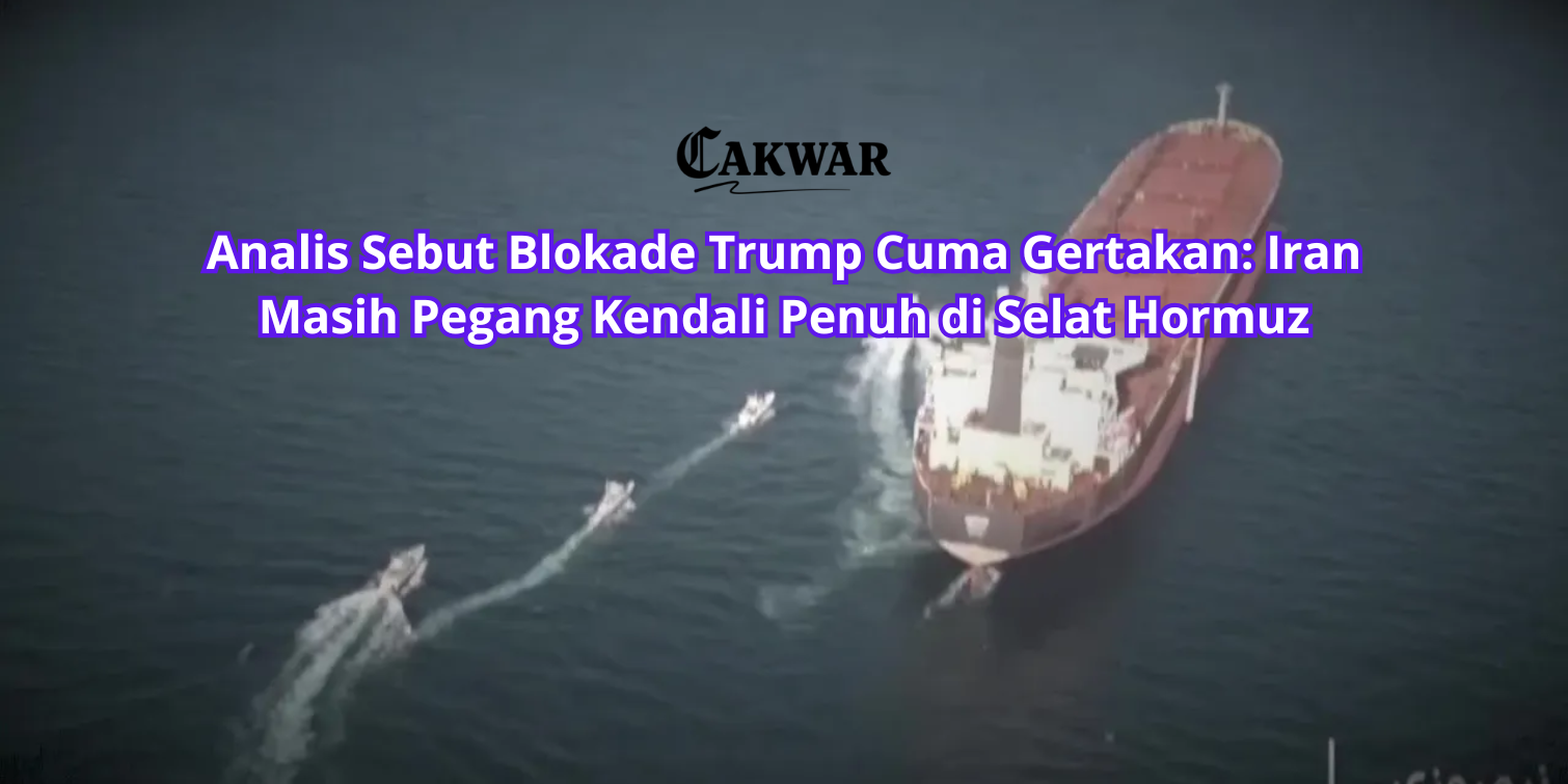 Analis Sebut Blokade Trump Cuma Gertakan: Iran Masih Pegang Kendali Penuh di Selat Hormuz