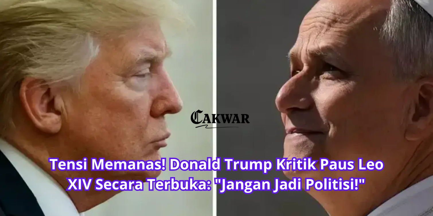 Tensi Memanas! Donald Trump Kritik Paus Leo XIV Secara Terbuka: “Jangan Jadi Politisi!”