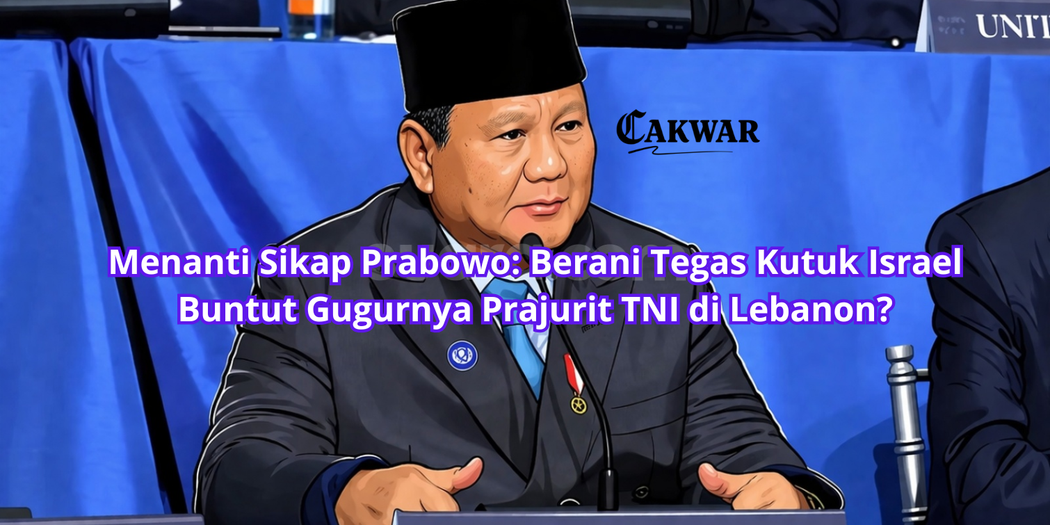 Menanti Sikap Prabowo: Berani Tegas Kutuk Israel Buntut Gugurnya Prajurit TNI di Lebanon?