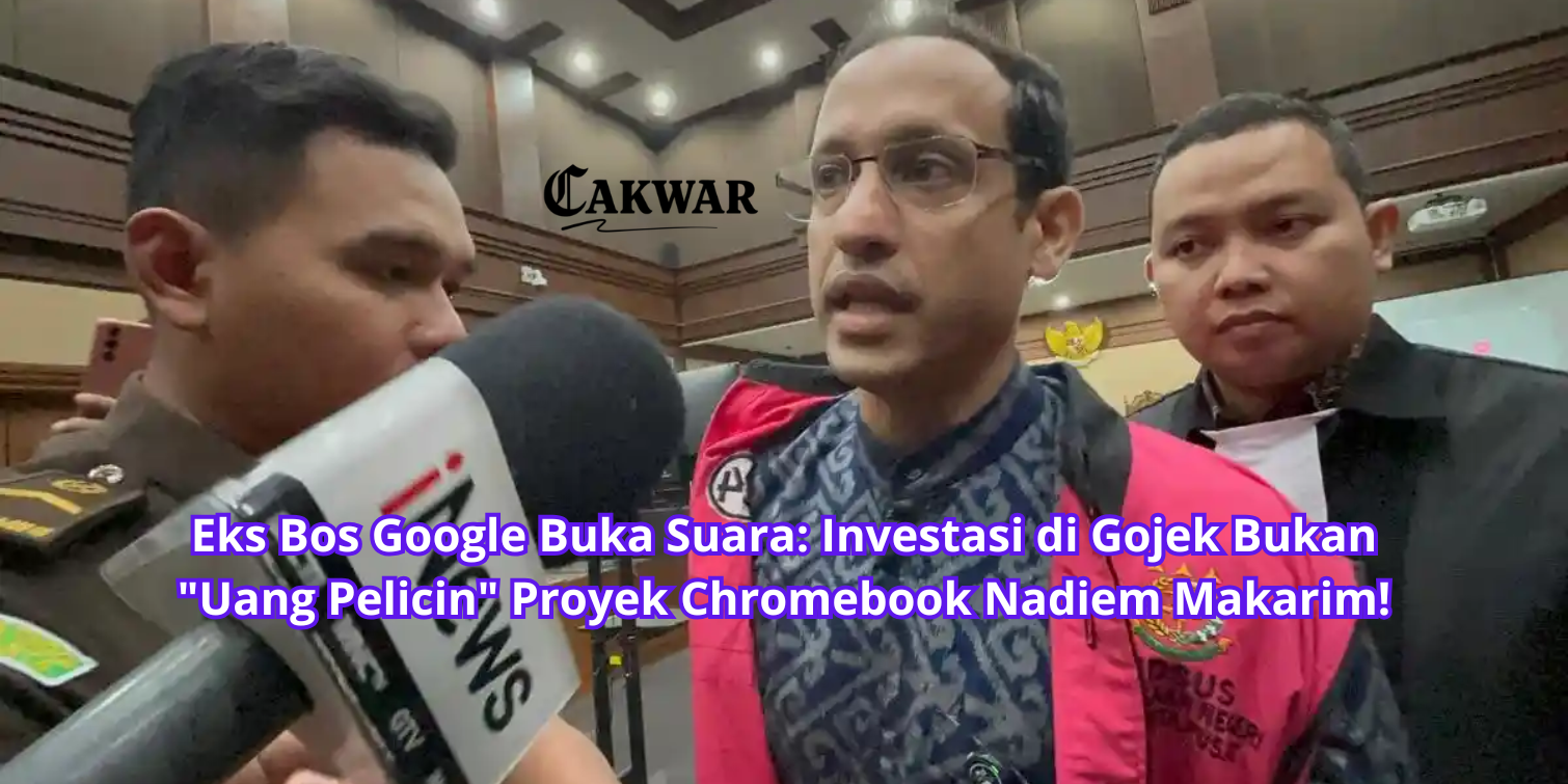 Eks Bos Google Buka Suara: Investasi di Gojek Bukan “Uang Pelicin” Proyek Chromebook Nadiem Makarim!