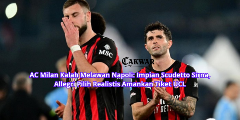 AC Milan Kalah Melawan Napoli: Impian Scudetto Sirna, Allegri Pilih Realistis Amankan Tiket UCL