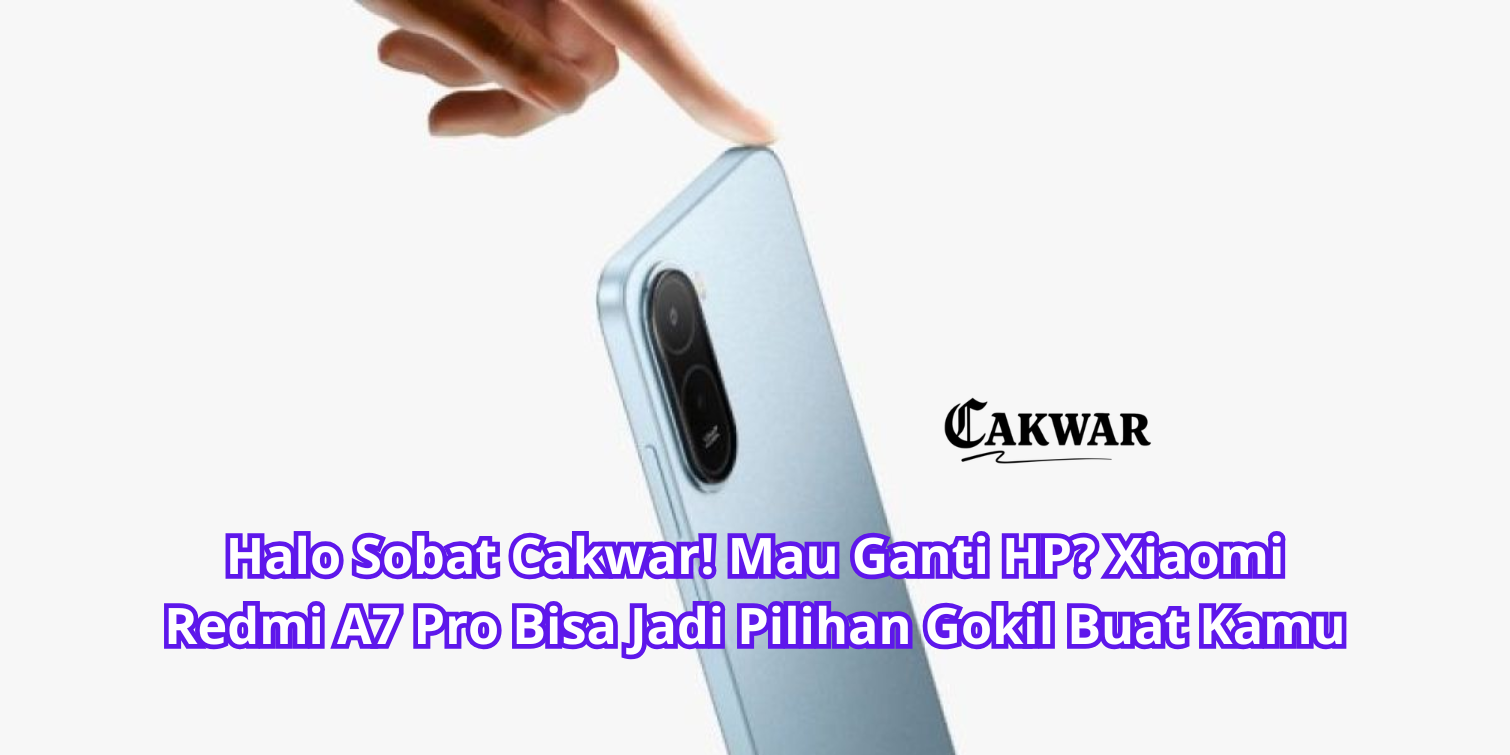 Halo Sobat Cakwar! Mau Ganti HP? Xiaomi Redmi A7 Pro Bisa Jadi Pilihan Gokil Buat Kamu