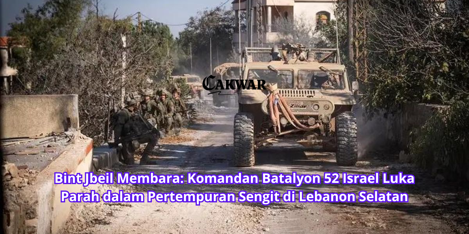 Bint Jbeil Membara: Komandan Batalyon 52 Israel Luka Parah dalam Pertempuran Sengit di Lebanon Selatan