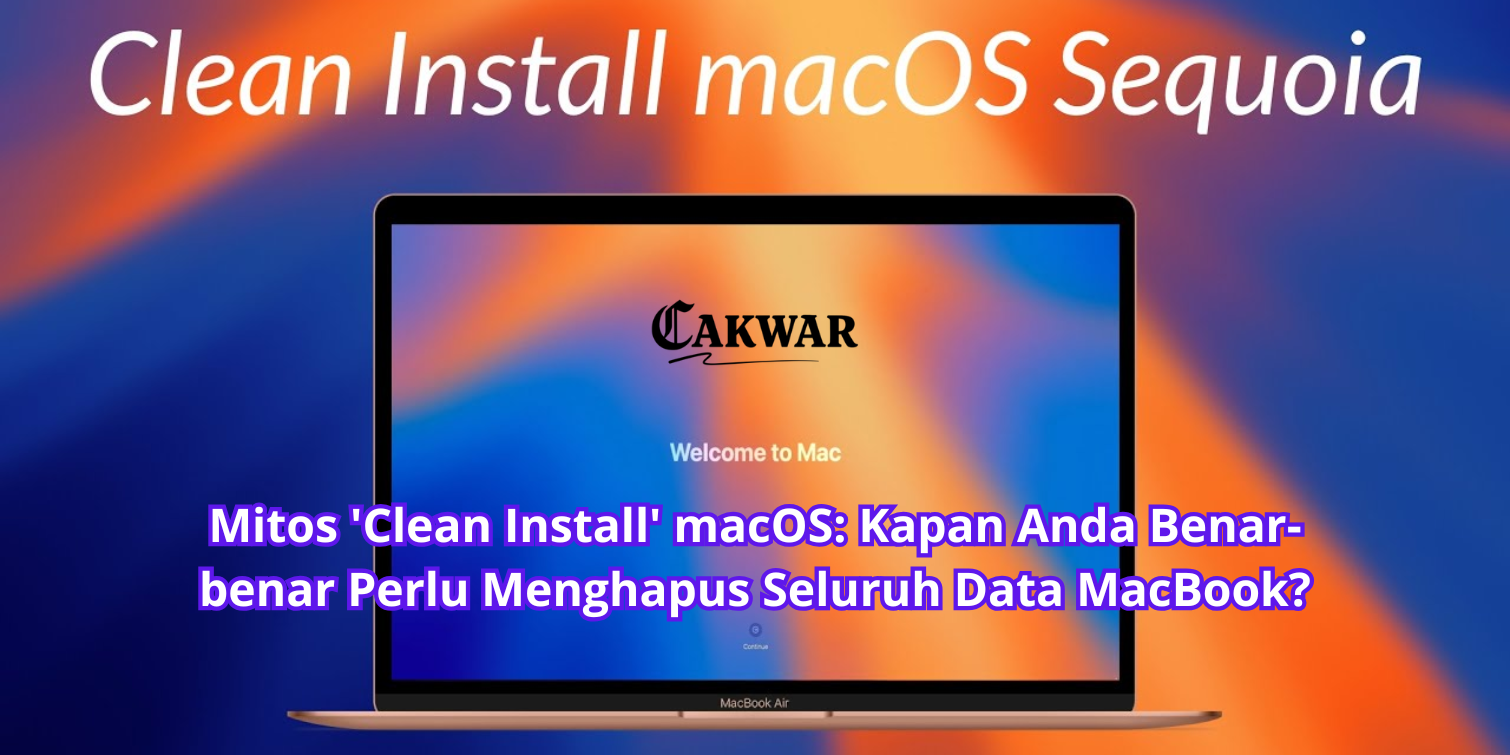Mitos ‘Clean Install’ macOS: Kapan Anda Benar-benar Perlu Menghapus Seluruh Data MacBook?