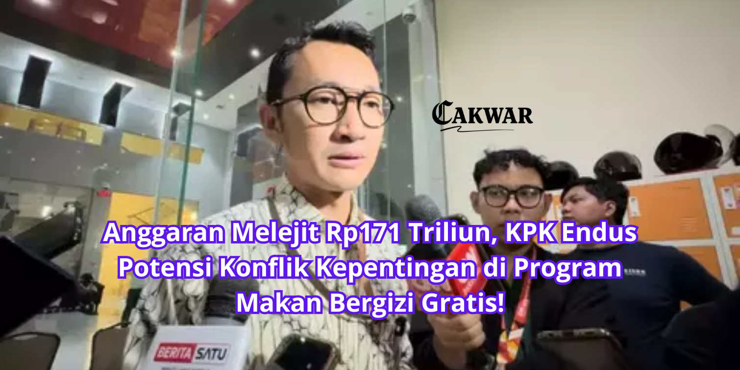 Anggaran Melejit Rp171 Triliun, KPK Endus Potensi Konflik Kepentingan di Program Makan Bergizi Gratis!