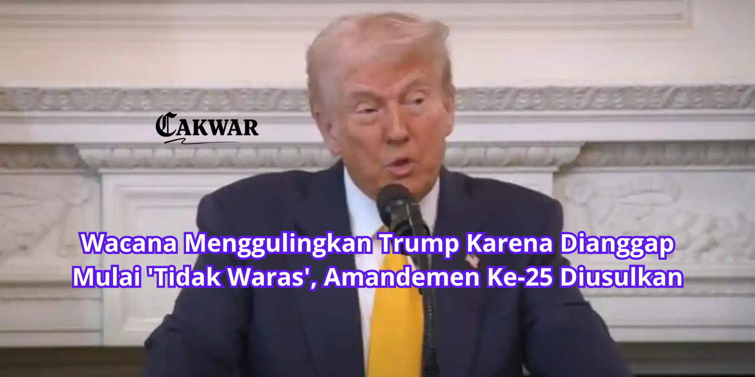 Geger! Wacana Menggulingkan Trump Karena Dianggap ‘Tidak Waras’, Amandemen Ke-25 Mulai Diusulkan