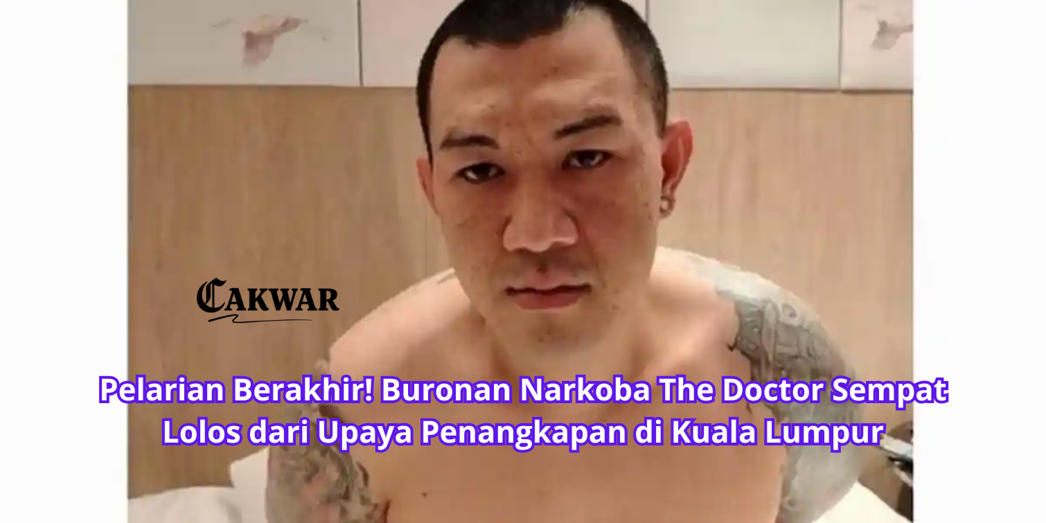 Pelarian Berakhir! Buronan Narkoba The Doctor Sempat Lolos dari Upaya Penangkapan di Kuala Lumpur