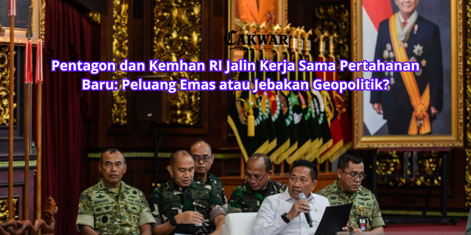 Pentagon dan Kemhan RI Jalin Kerja Sama Pertahanan Baru: Peluang Emas atau Jebakan Geopolitik?
