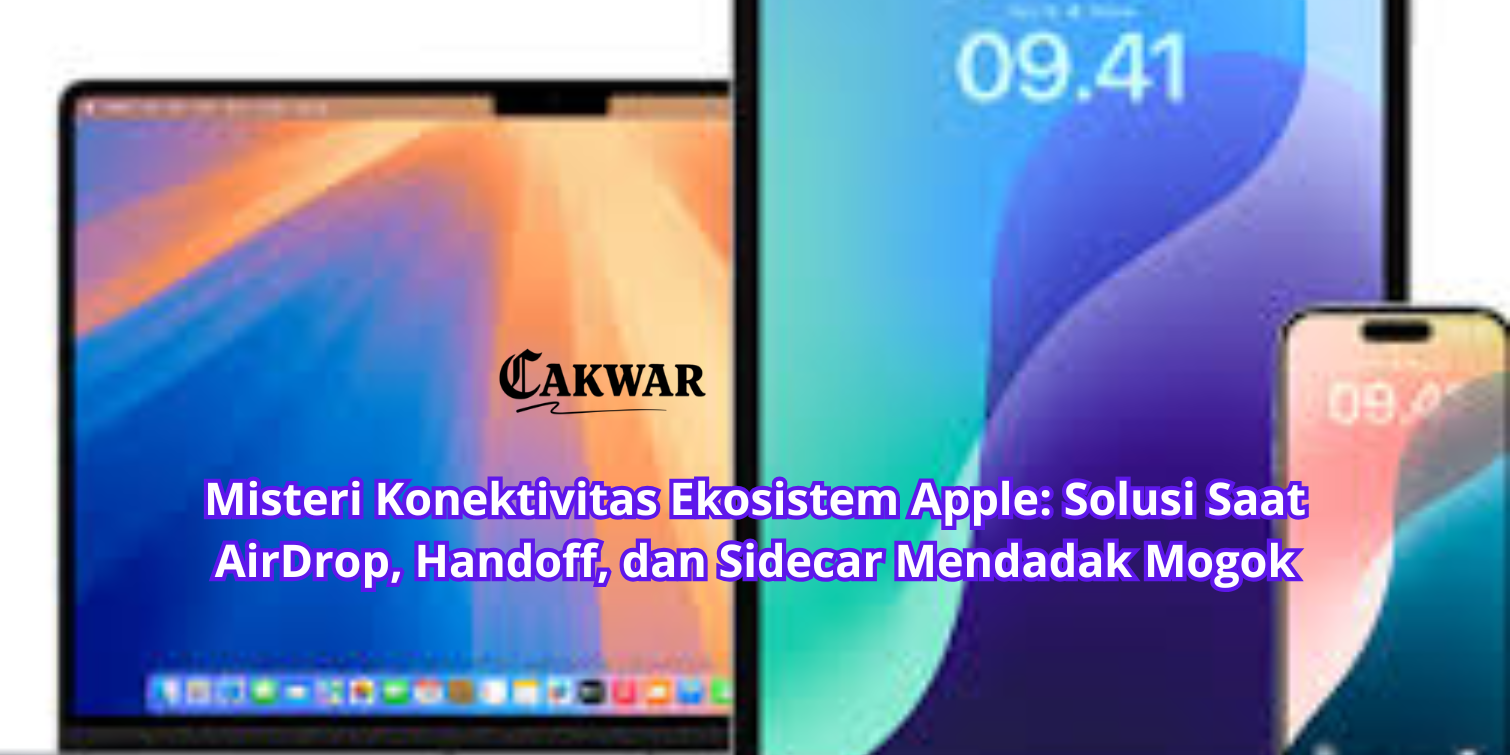 Misteri Konektivitas Ekosistem Apple: Solusi Saat AirDrop, Handoff, dan Sidecar Mendadak Mogok