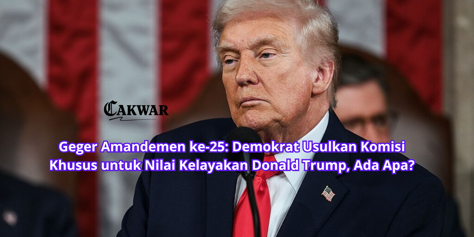 Geger Amandemen ke-25: Demokrat Usulkan Komisi Khusus untuk Nilai Kelayakan Donald Trump, Ada Apa?