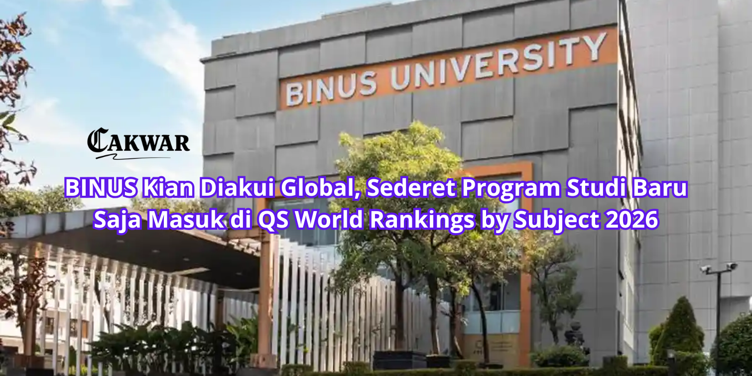 BINUS Kian Diakui Global, Sederet Program Studi Baru Saja Masuk di QS World Rankings by Subject 2026