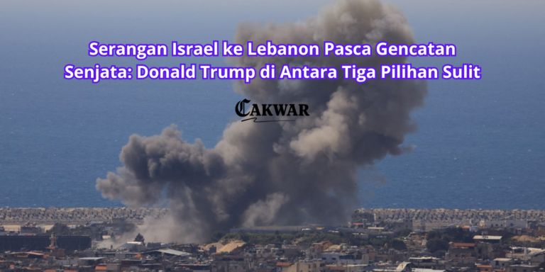 Serangan Israel ke Lebanon Pasca Gencatan Senjata: Donald Trump di Antara Tiga Pilihan Sulit