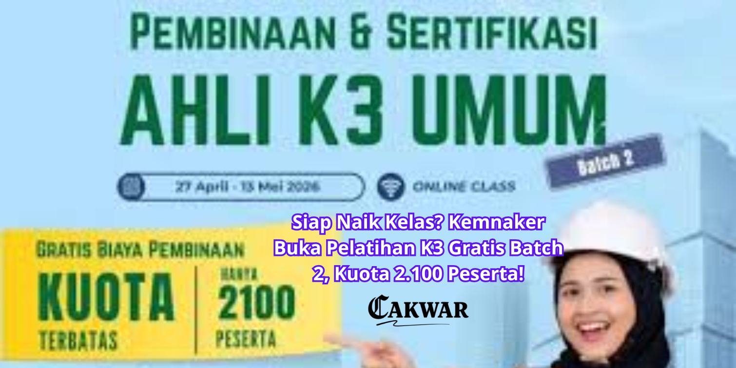 Siap Naik Kelas? Kemnaker Buka Pelatihan K3 Gratis Batch 2, Kuota 2.100 Peserta!