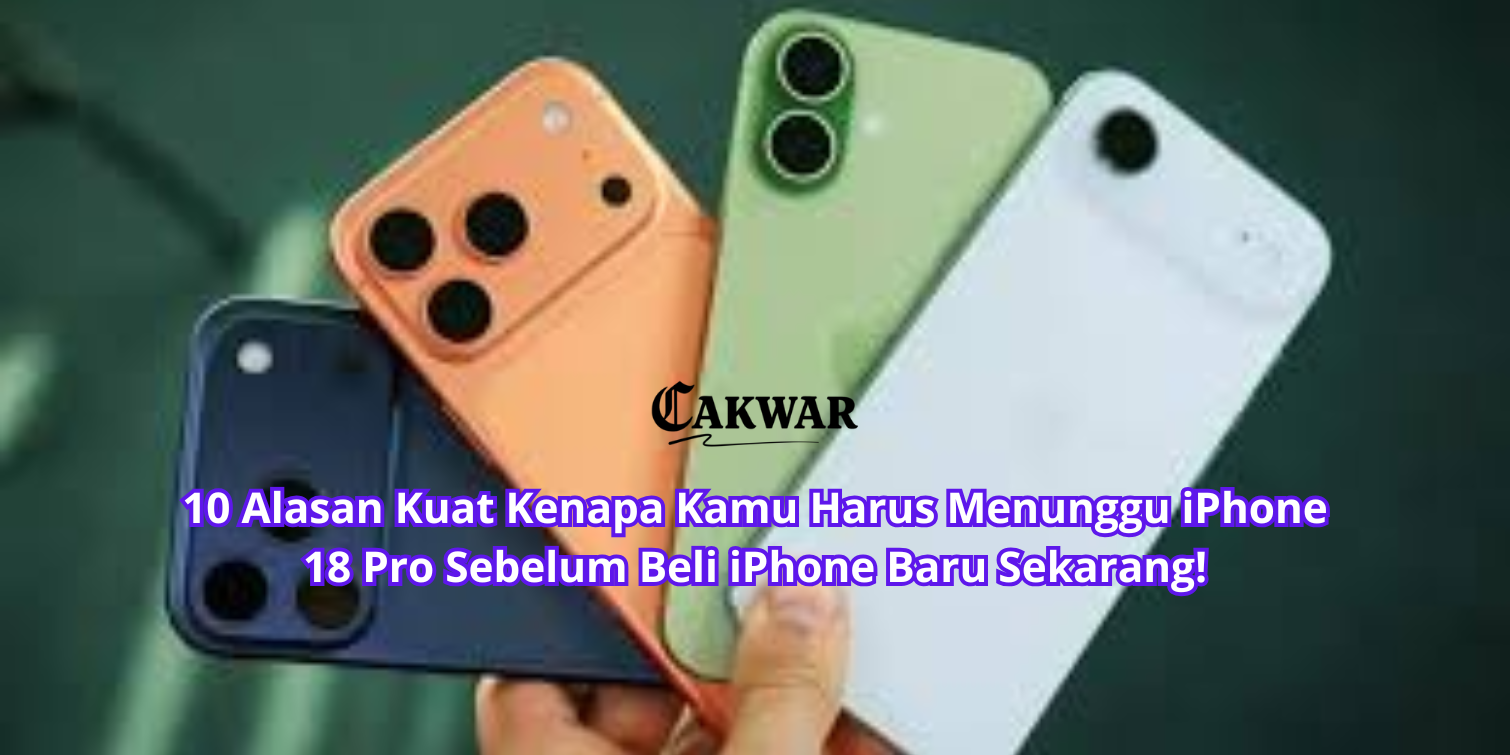 10 Alasan Kuat Kenapa Kamu Harus Menunggu iPhone 18 Pro Sebelum Beli iPhone Baru Sekarang!