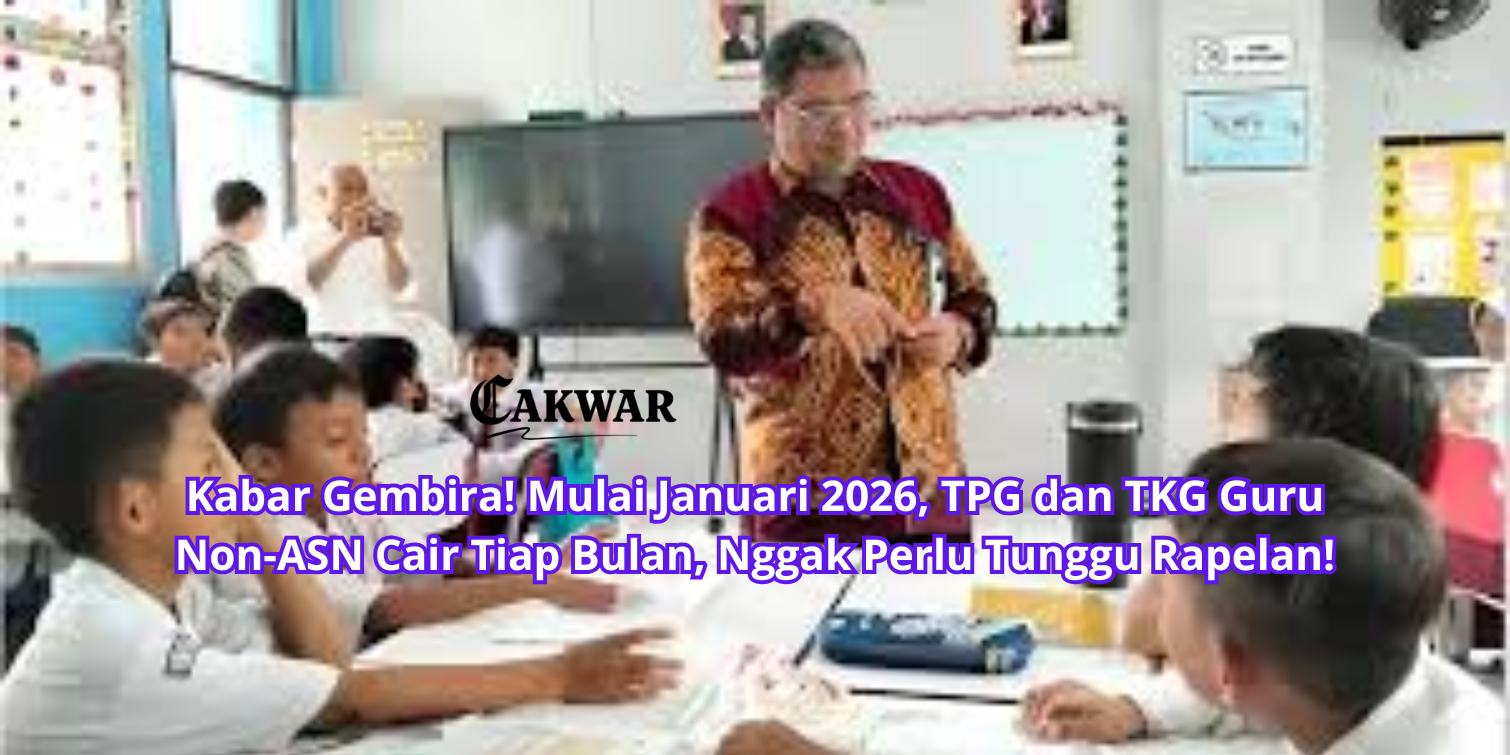 Kabar Gembira! Mulai Januari 2026, TPG dan TKG Guru Non-ASN Cair Tiap Bulan, Nggak Perlu Tunggu Rapelan!