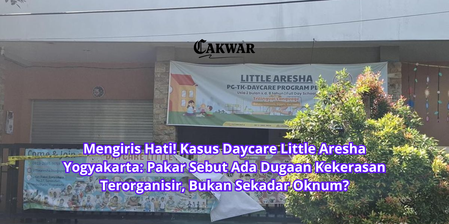 Mengiris Hati! Kasus Daycare Little Aresha Yogyakarta: Pakar Sebut Ada Dugaan Kekerasan Terorganisir, Bukan Sekadar Oknum?