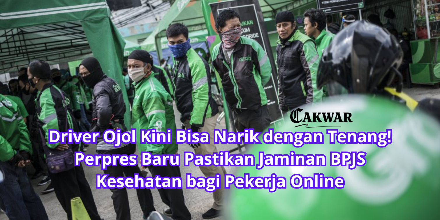 Driver Ojol Kini Bisa Narik dengan Tenang! Perpres Baru Pastikan Jaminan BPJS Kesehatan bagi Pekerja Online