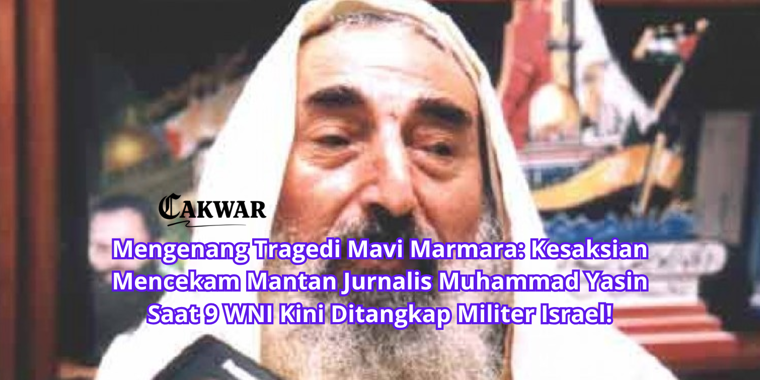 Mengenang Tragedi Mavi Marmara: Kesaksian Mencekam Mantan Jurnalis Muhammad Yasin Saat 9 WNI Kini Ditangkap Militer Israel!