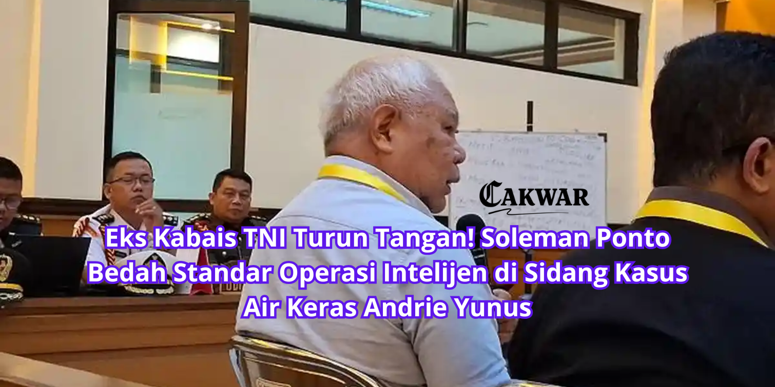 Eks Kabais TNI Turun Tangan! Soleman Ponto Bedah Standar Operasi Intelijen di Sidang Kasus Air Keras Andrie Yunus