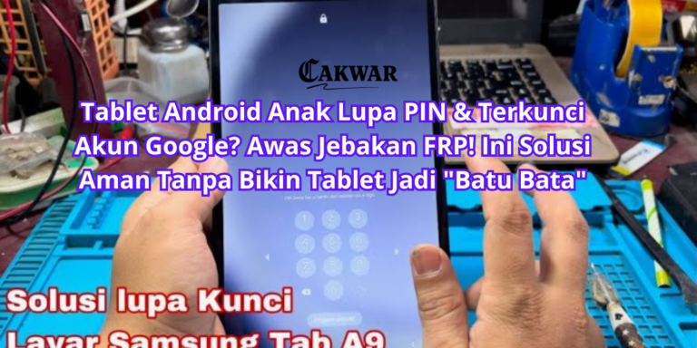 Tablet Android Anak Lupa PIN & Terkunci Akun Google? Awas Jebakan FRP! Ini Solusi Aman Tanpa Bikin Tablet Jadi “Batu Bata”
